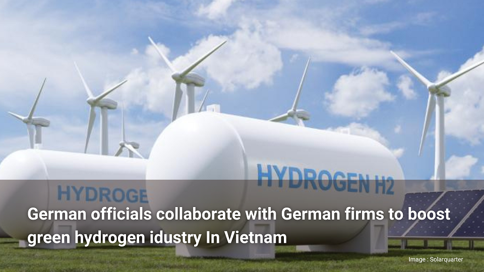 "Des responsables allemands collaborent avec des entreprises allemandes pour stimuler l'industrie de l'hydrogène vert au Viêt Nam" - IXXO Insight #2
