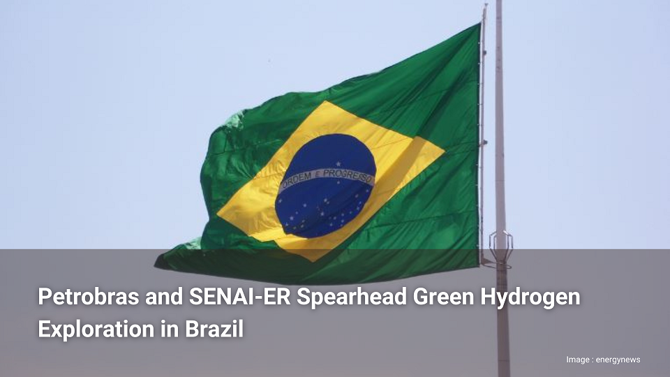 Petrobras et SENAI-ER sont les fers de lance de l'exploration de l'hydrogène vert au Brésil